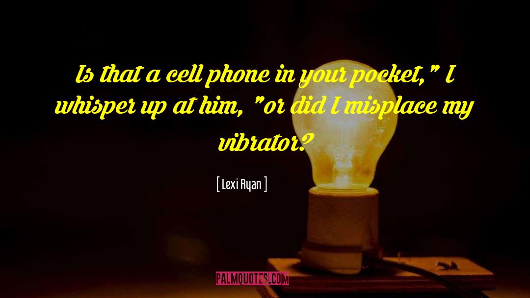 Vibrator quotes by Lexi Ryan