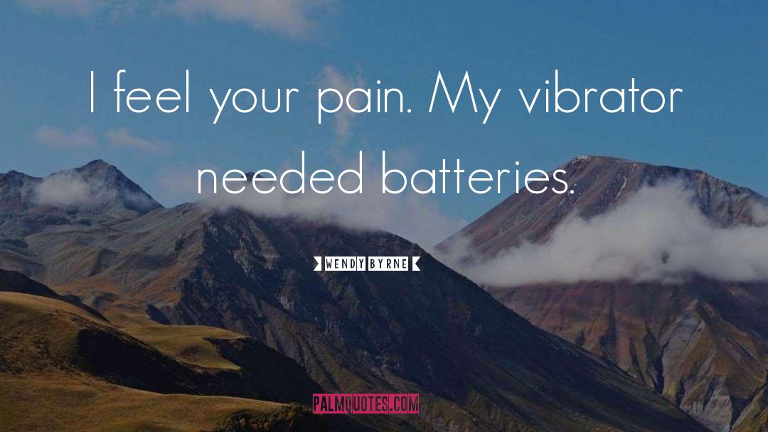 Vibrator quotes by Wendy Byrne