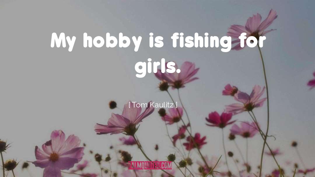 Vickie Stark Fishing quotes by Tom Kaulitz