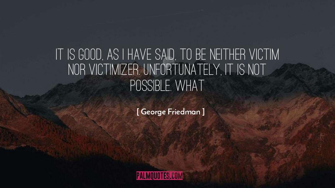 Victim Blaming quotes by George Friedman