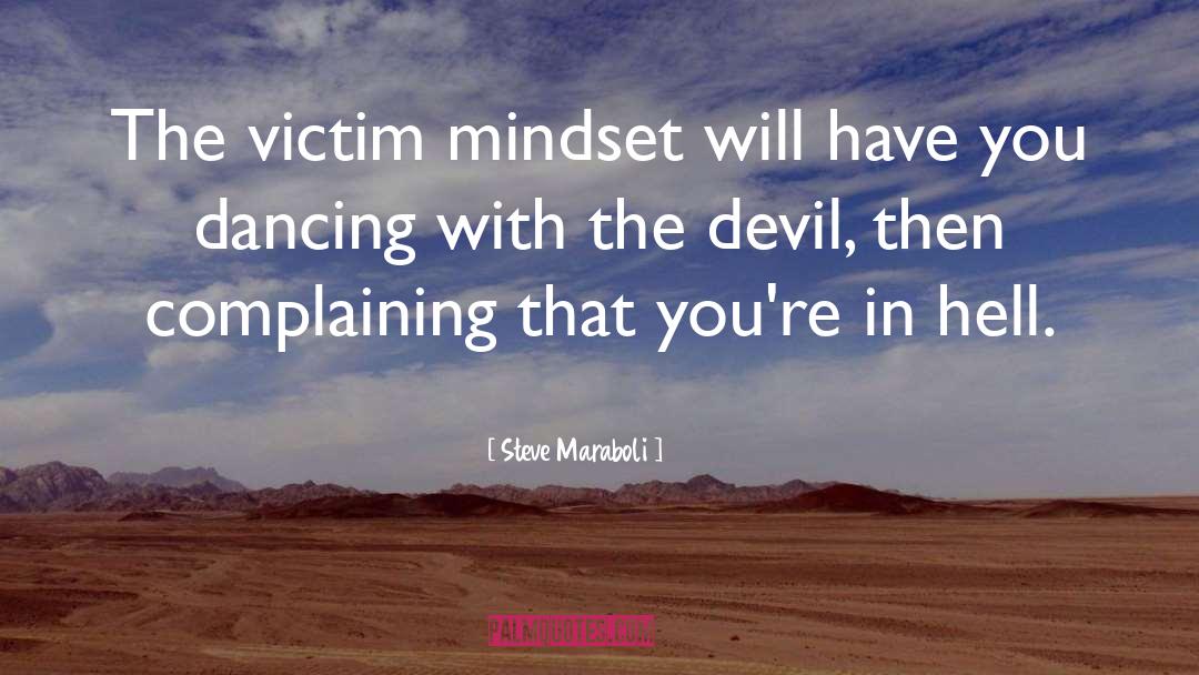 Victim Mentality quotes by Steve Maraboli