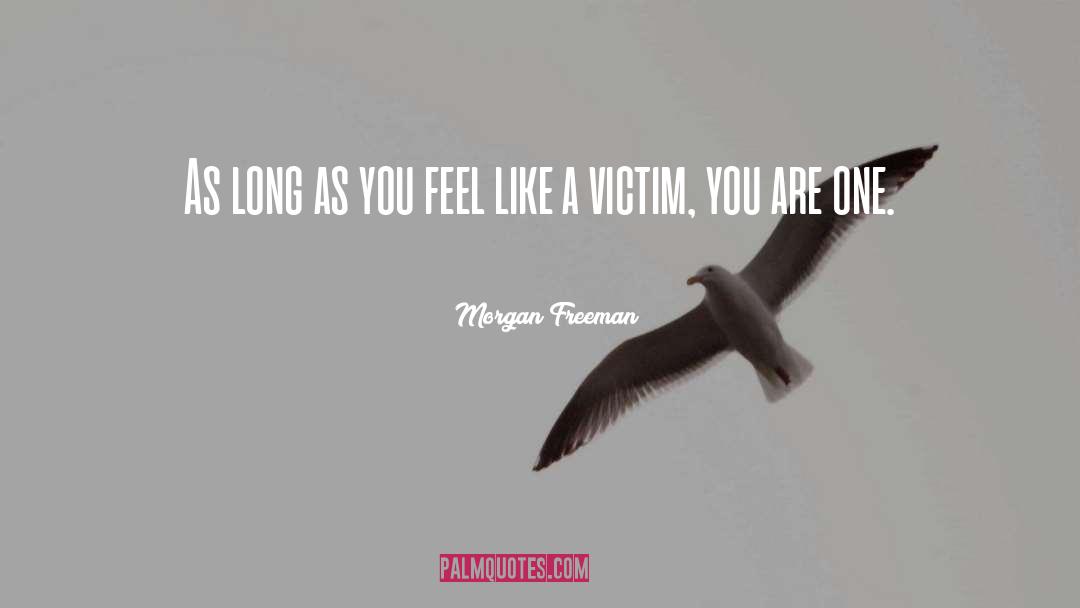 Victim Mindset quotes by Morgan Freeman