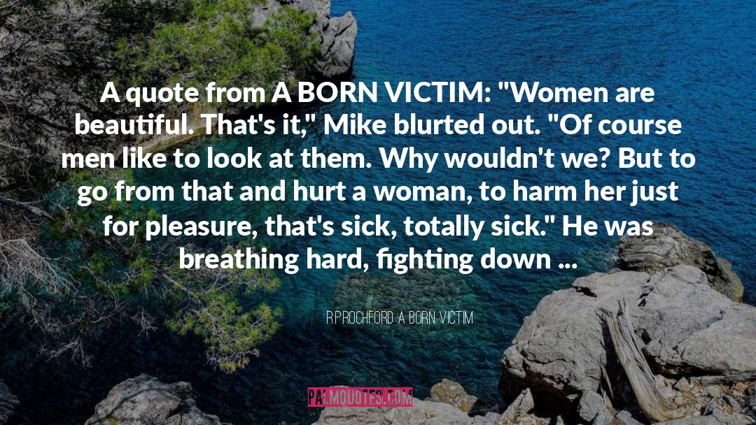 Victim quotes by R.P.Rochford A BORN VICTIM