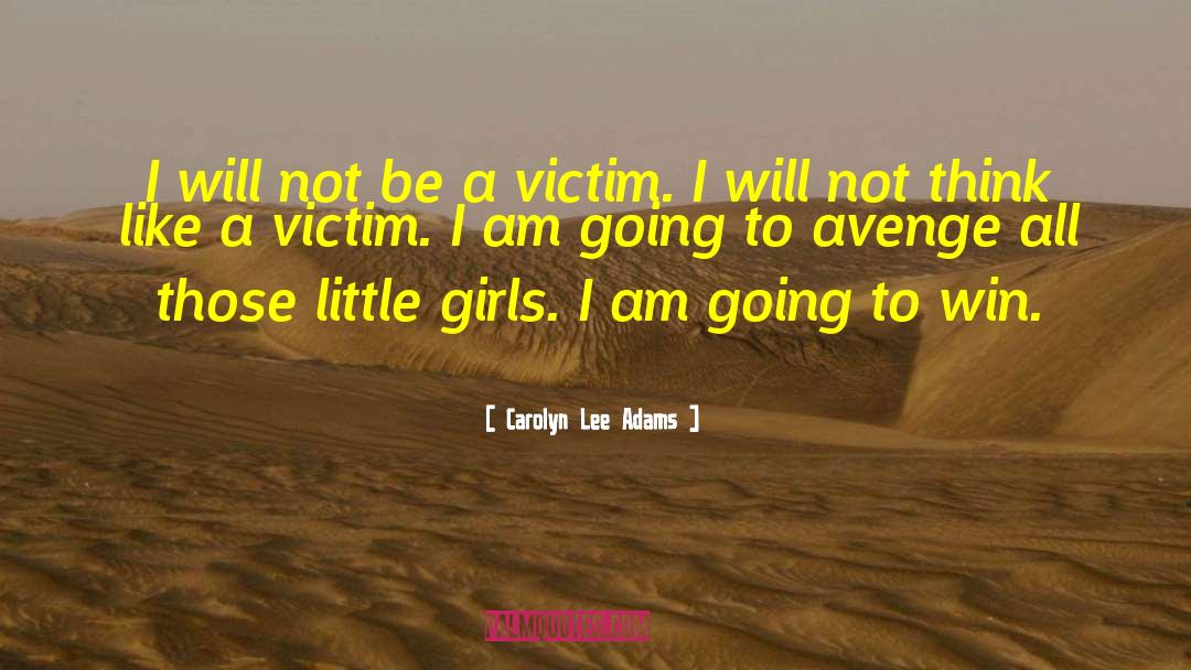 Victimhood quotes by Carolyn Lee Adams