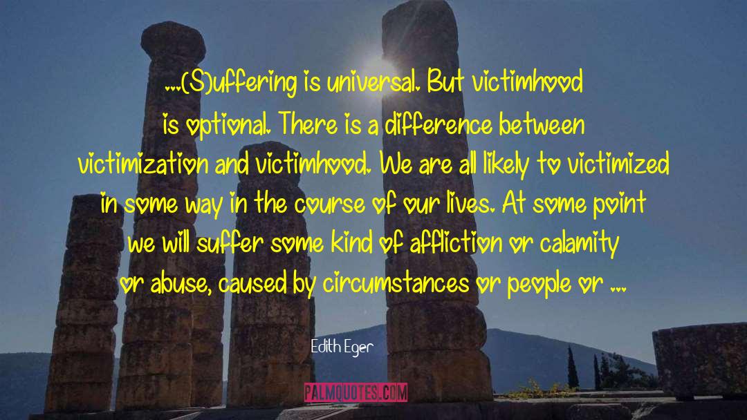 Victimhood quotes by Edith Eger