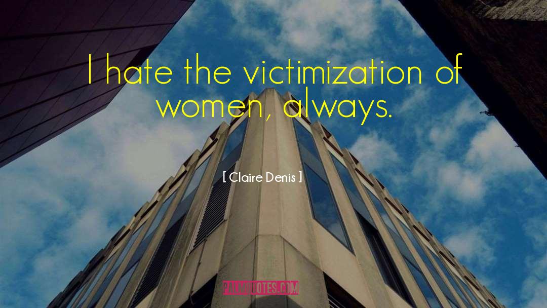 Victimization quotes by Claire Denis