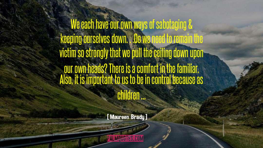 Victimization quotes by Maureen  Brady