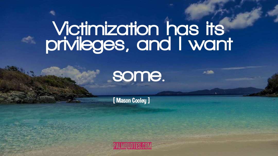 Victimization quotes by Mason Cooley