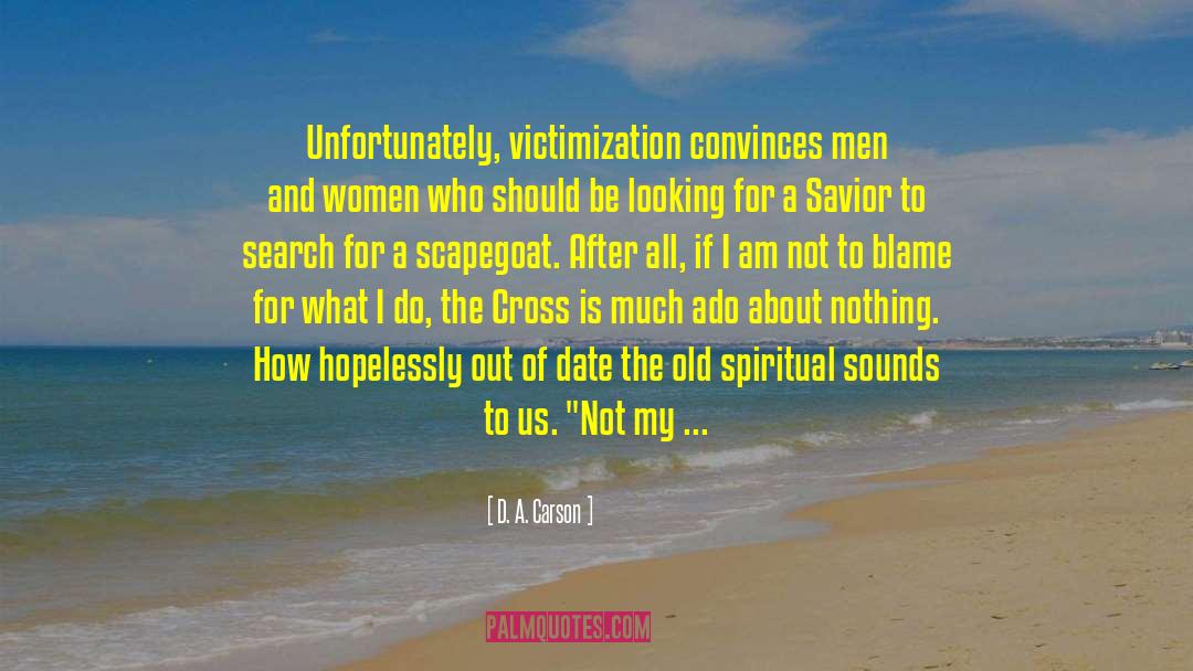 Victimization quotes by D. A. Carson