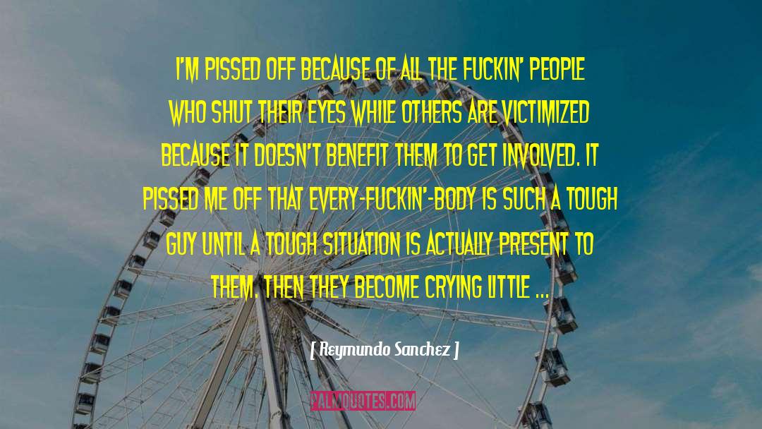 Victimized quotes by Reymundo Sanchez