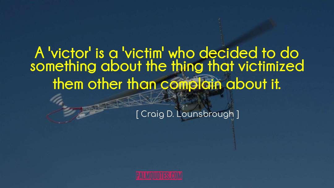 Victimized quotes by Craig D. Lounsbrough