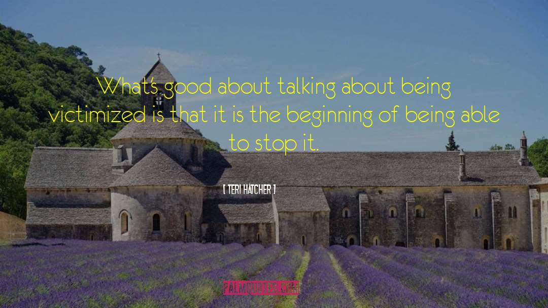 Victimized quotes by Teri Hatcher