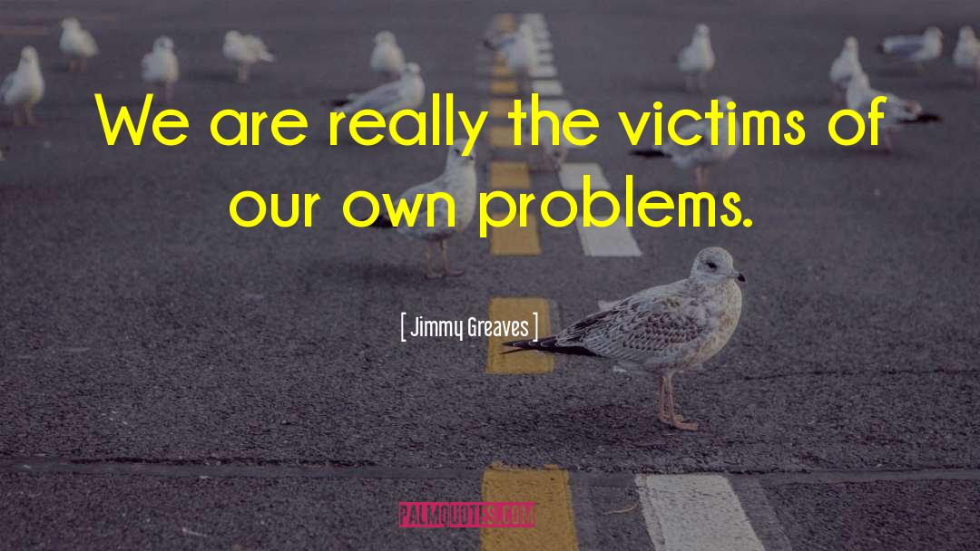 Victims Of Assault quotes by Jimmy Greaves