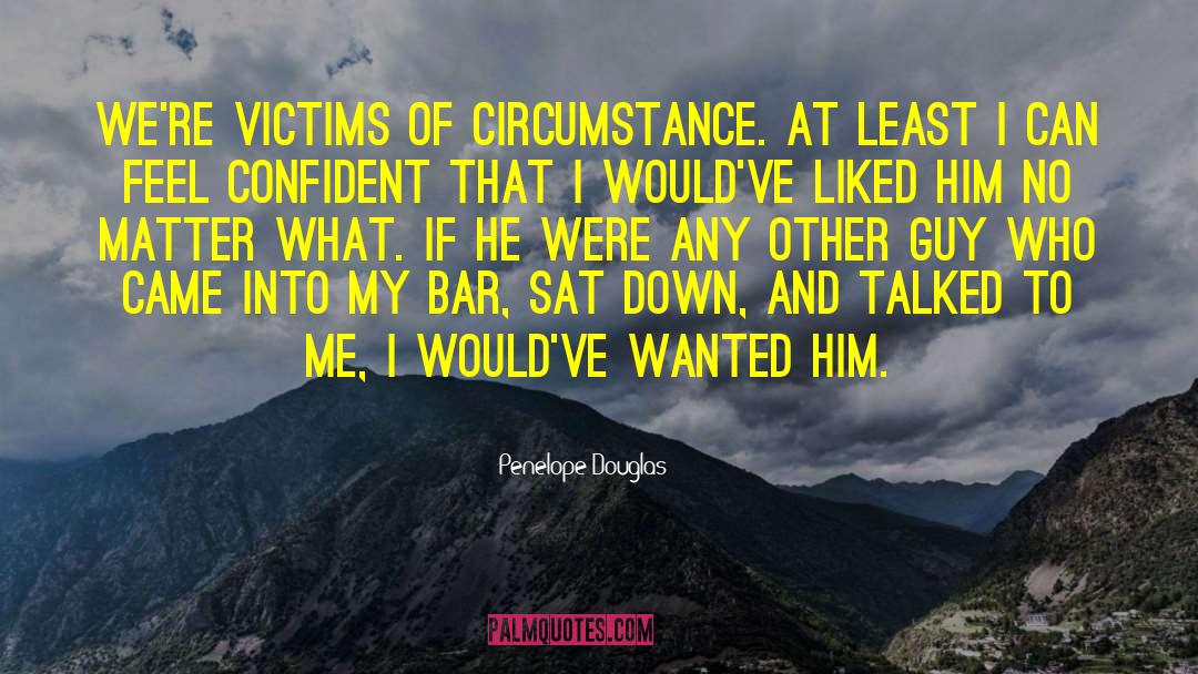 Victims Of Circumstance quotes by Penelope Douglas