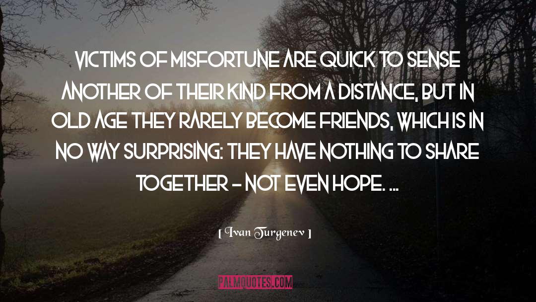 Victims Of Misfortune quotes by Ivan Turgenev