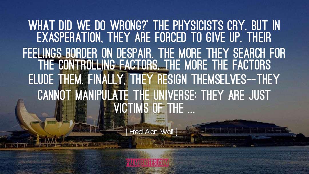 Victims Of Misfortune quotes by Fred Alan Wolf