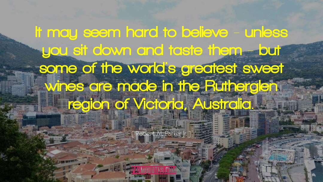 Victoria Australia quotes by Robert M. Parker, Jr.