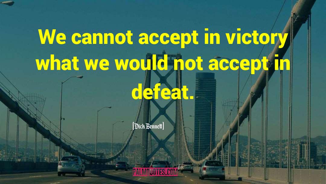 Victory Defeat quotes by Dick Bennett