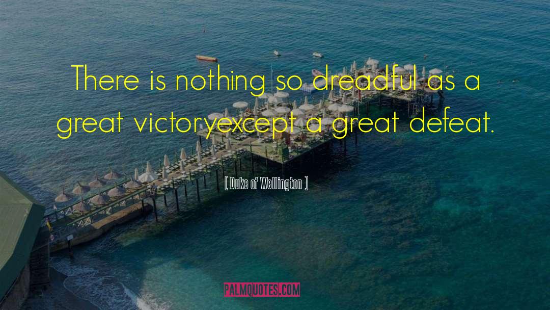 Victory Defeat quotes by Duke Of Wellington