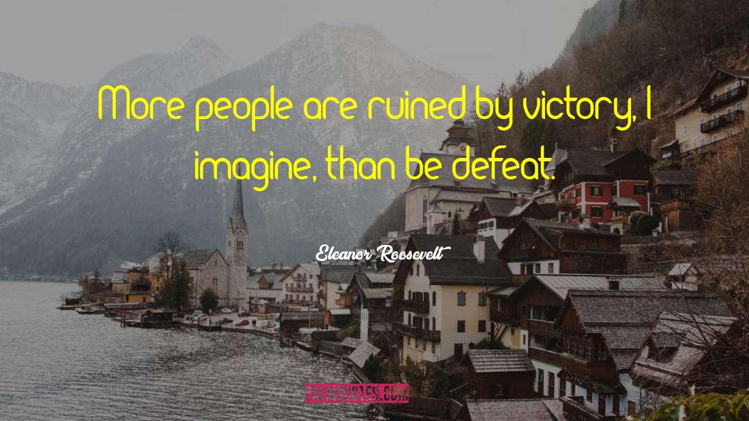 Victory Defeat quotes by Eleanor Roosevelt