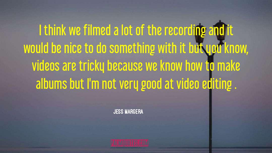 Video Editing quotes by Jess Margera