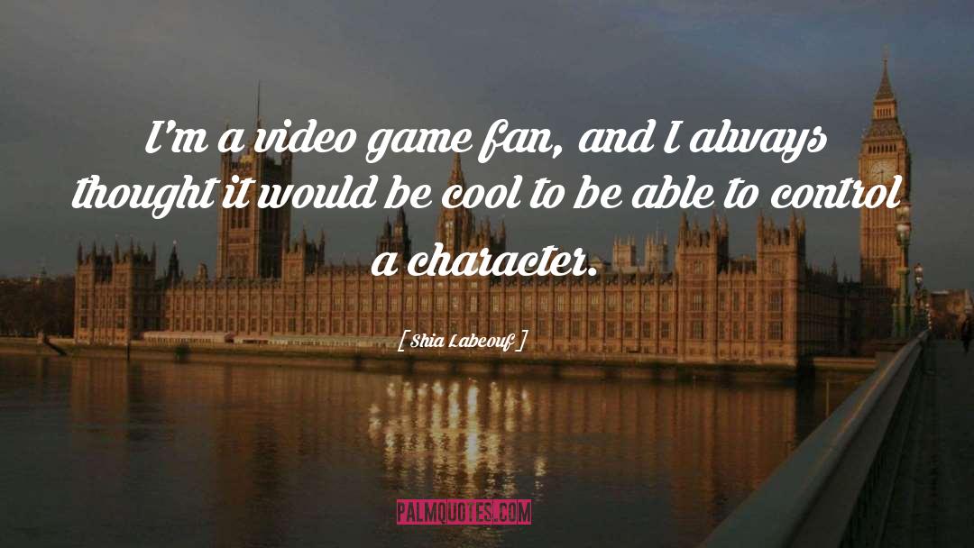 Video Game Designers quotes by Shia Labeouf