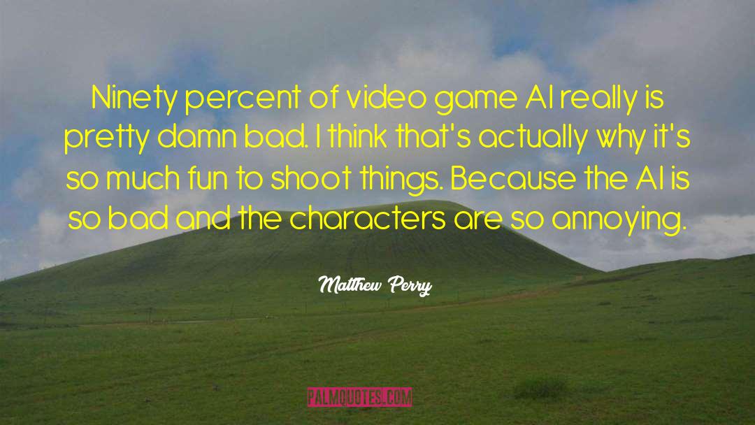 Video Game Developer quotes by Matthew Perry