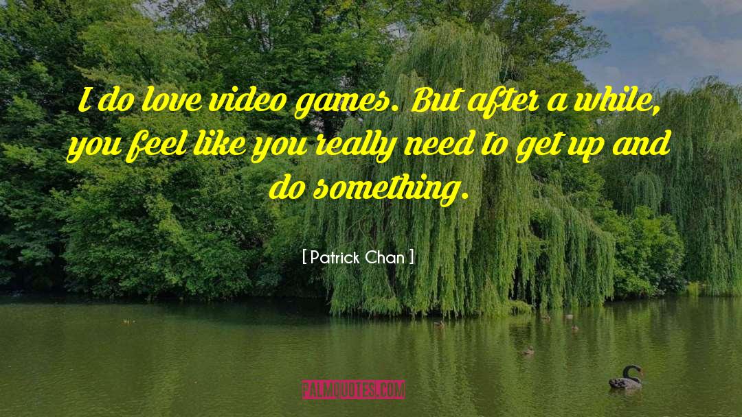 Video Games quotes by Patrick Chan