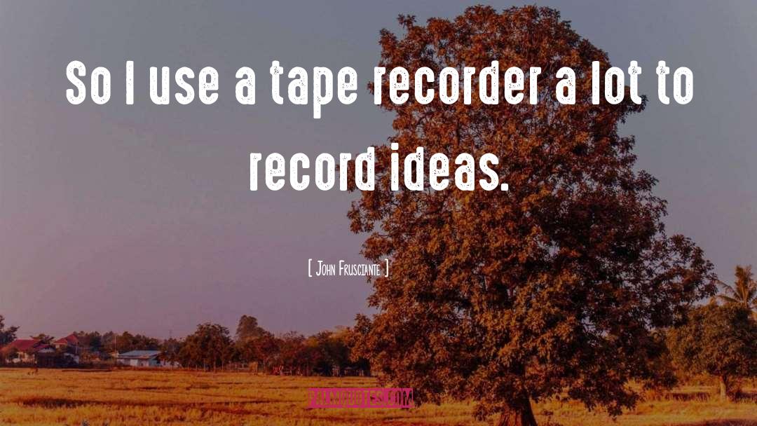 Videocassette Recorder quotes by John Frusciante