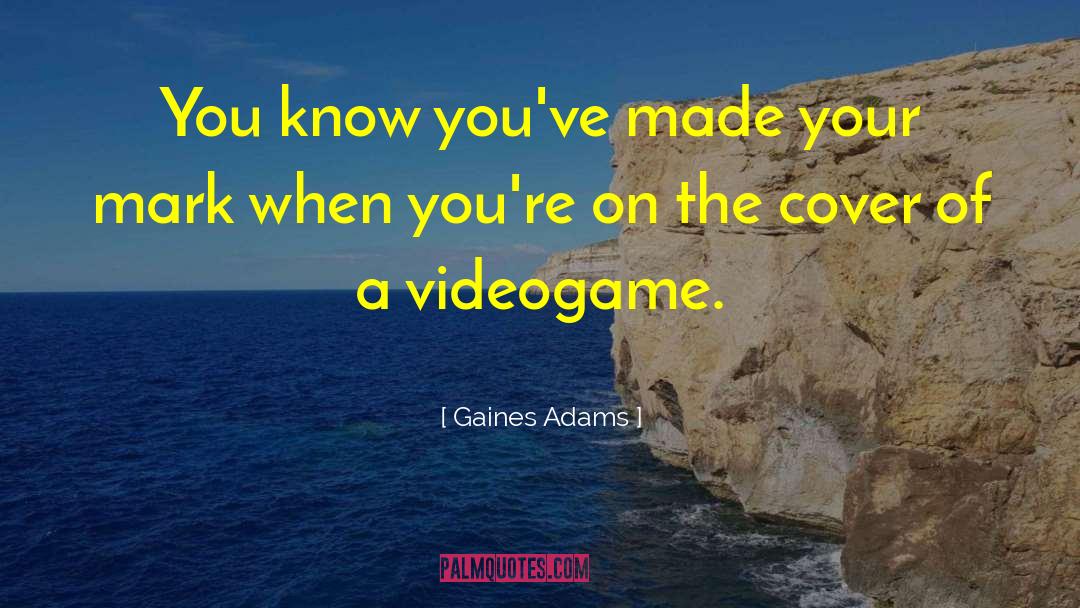 Videogame quotes by Gaines Adams