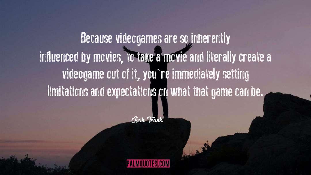 Videogame quotes by Josh Trank