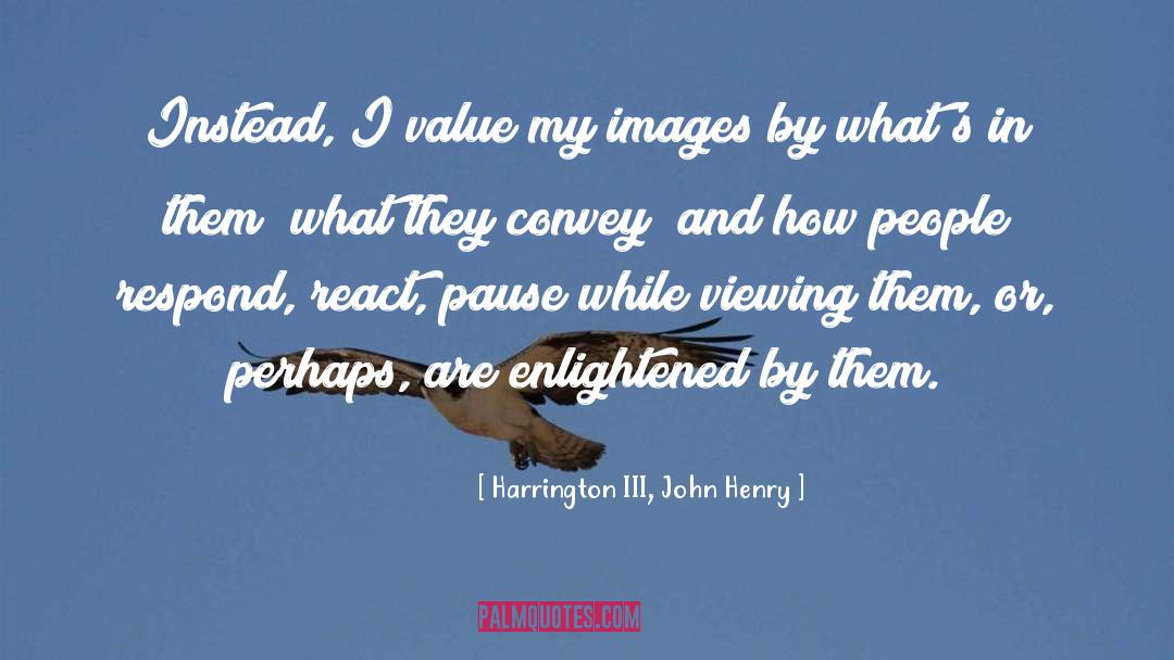 Viewing quotes by Harrington III, John Henry