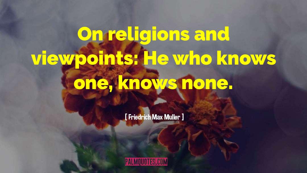 Viewpoints quotes by Friedrich Max Muller