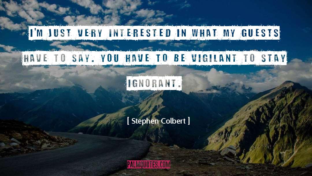 Vigilant quotes by Stephen Colbert