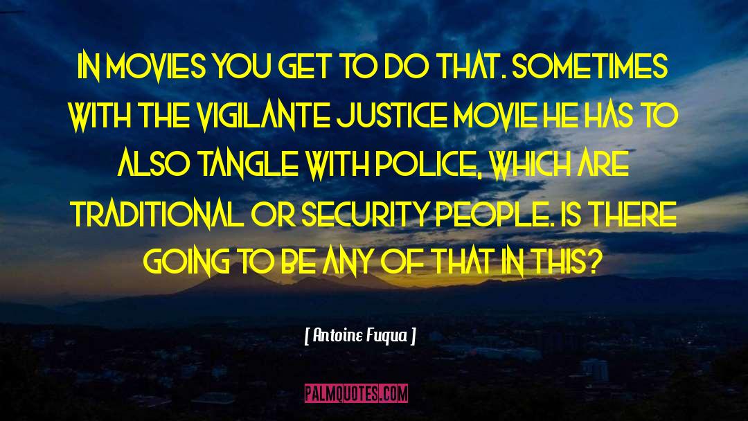 Vigilante Justice quotes by Antoine Fuqua