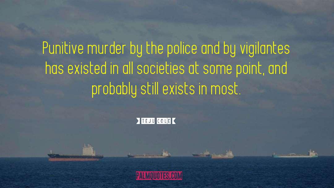 Vigilantes quotes by Teju Cole