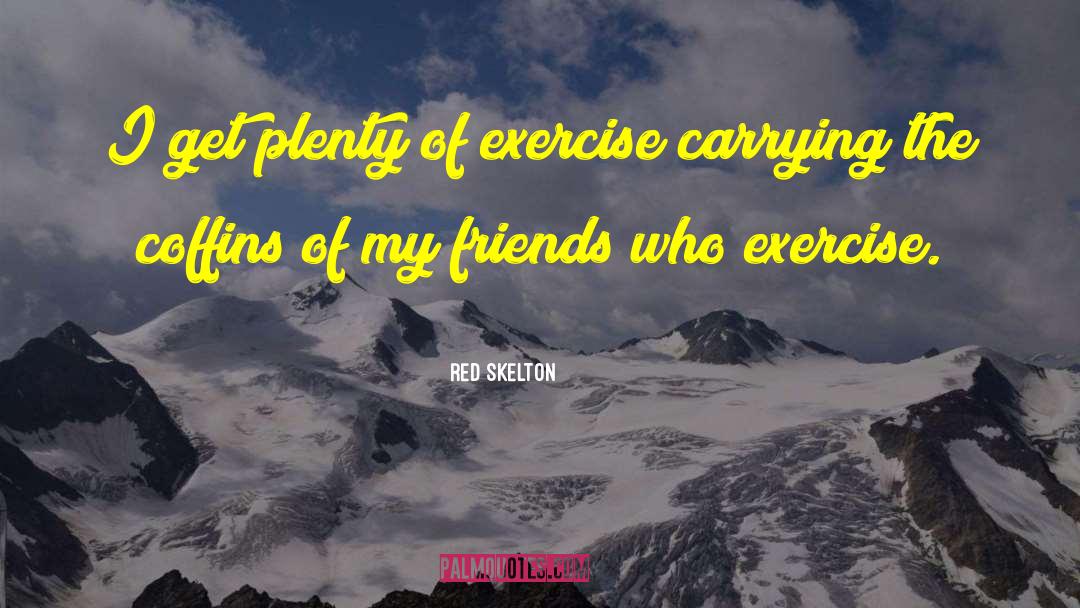 Vigorous Exercise quotes by Red Skelton