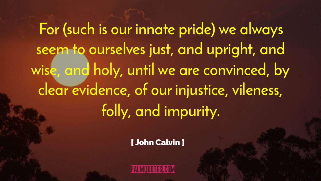 Vileness quotes by John Calvin