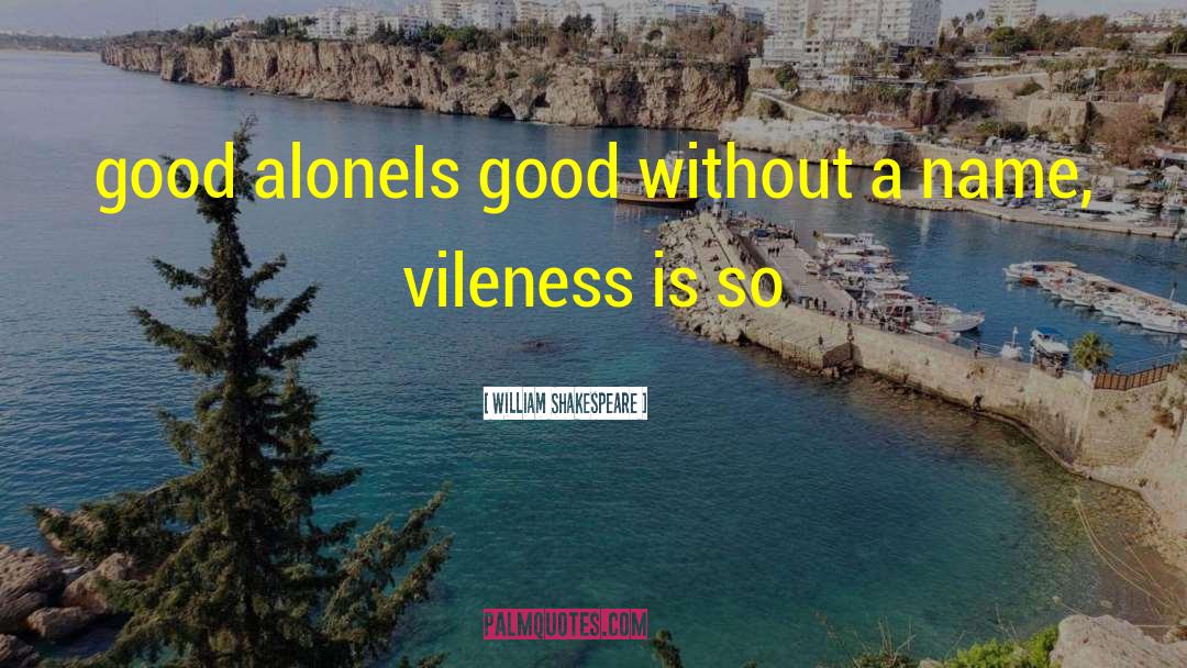 Vileness quotes by William Shakespeare