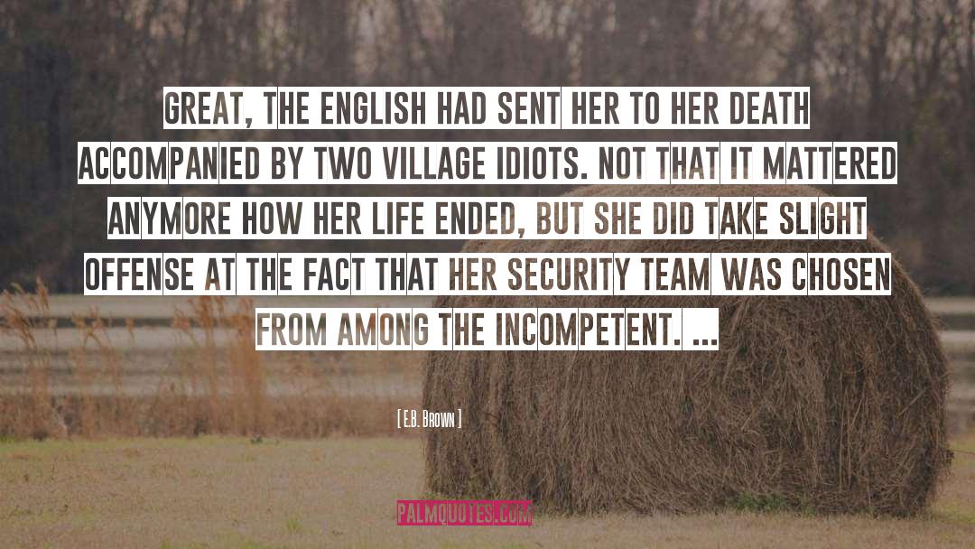 Village Idiots quotes by E.B. Brown