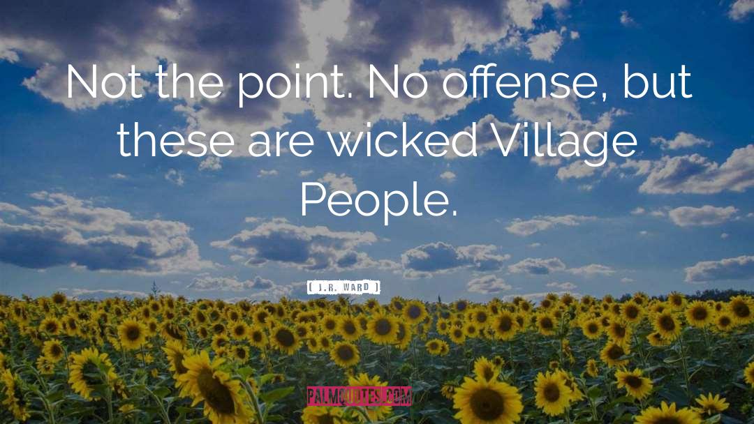 Village quotes by J.R. Ward