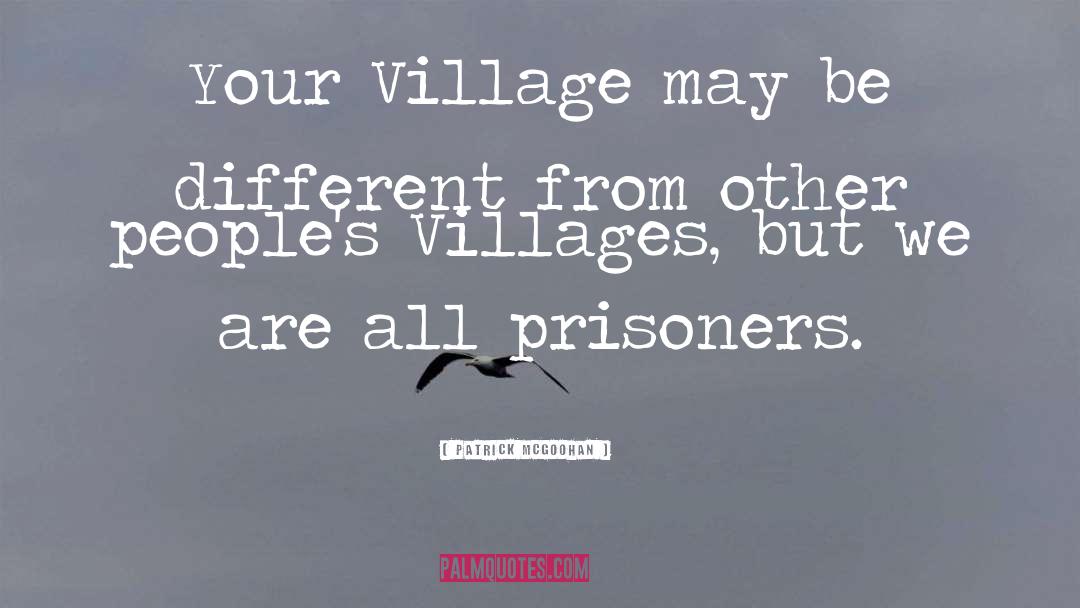 Village That quotes by Patrick McGoohan