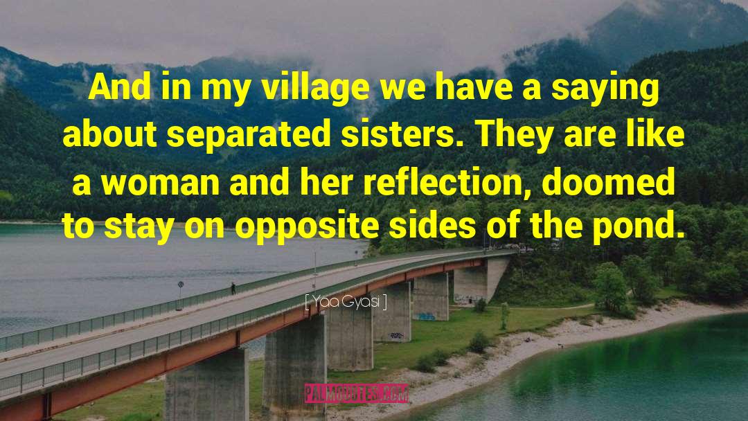 Village That quotes by Yaa Gyasi
