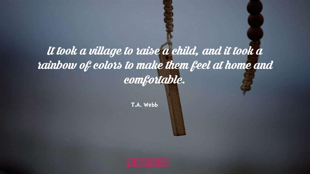 Village To Raise A Child quotes by T.A. Webb