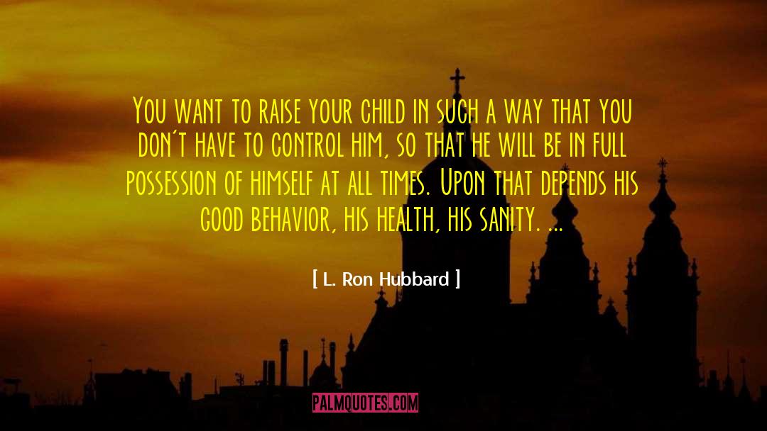 Village To Raise A Child quotes by L. Ron Hubbard
