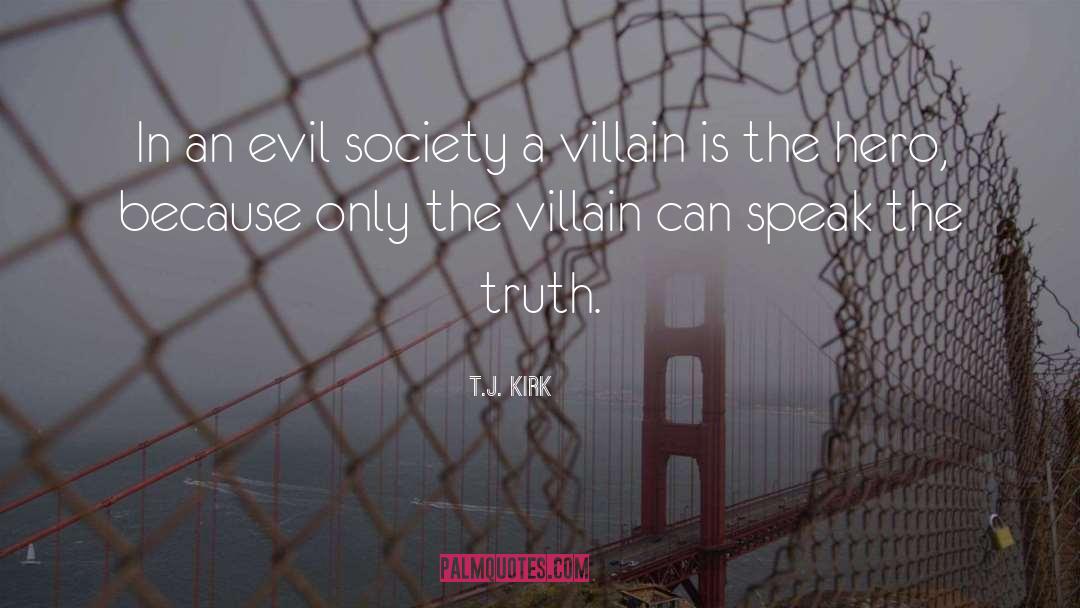 Villains And Heroes quotes by T.J. Kirk