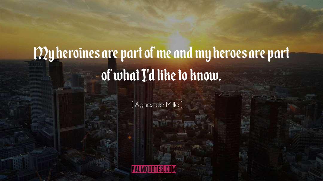 Villains And Heroes quotes by Agnes De Mille