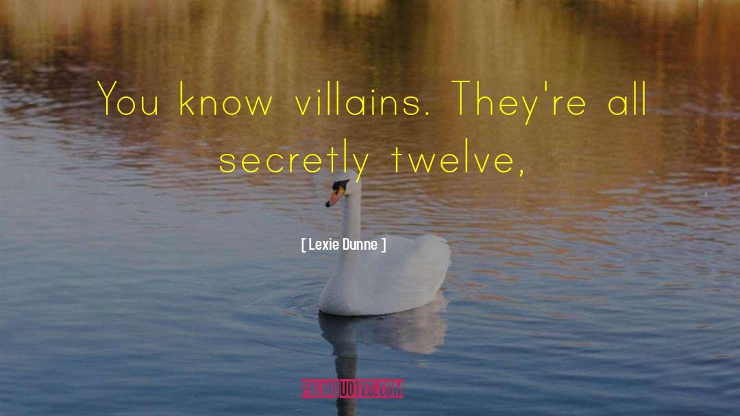 Villains quotes by Lexie Dunne