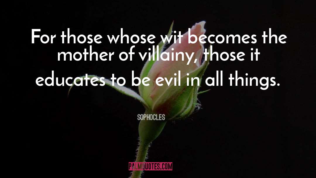 Villainy quotes by Sophocles