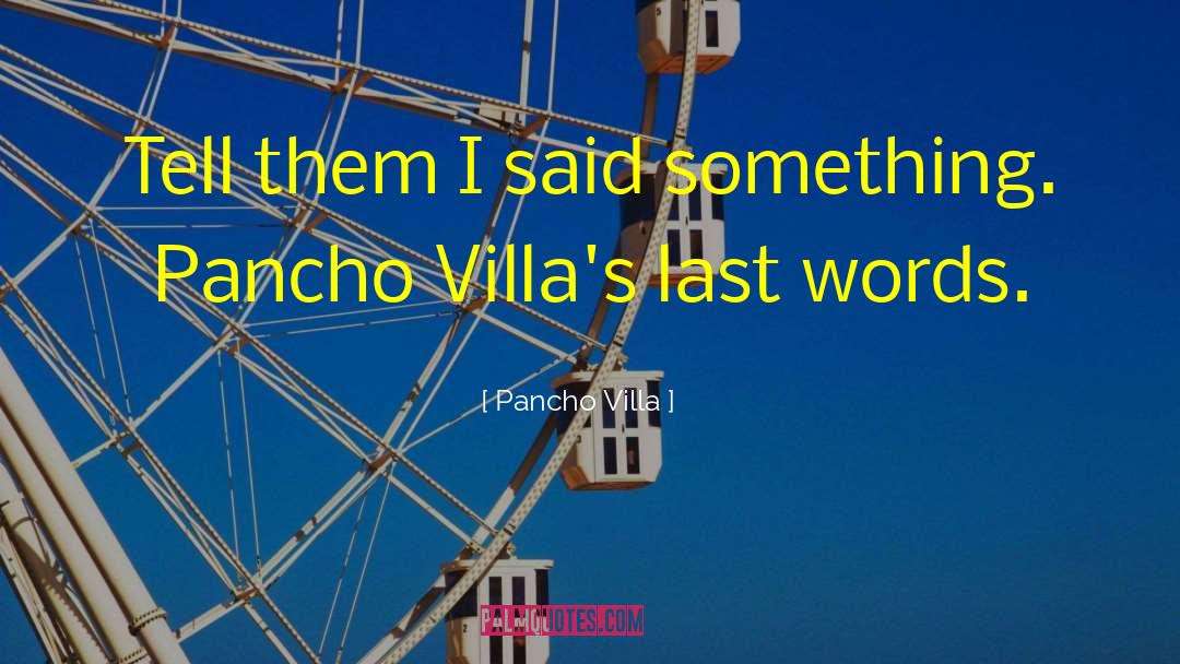 Villas quotes by Pancho Villa